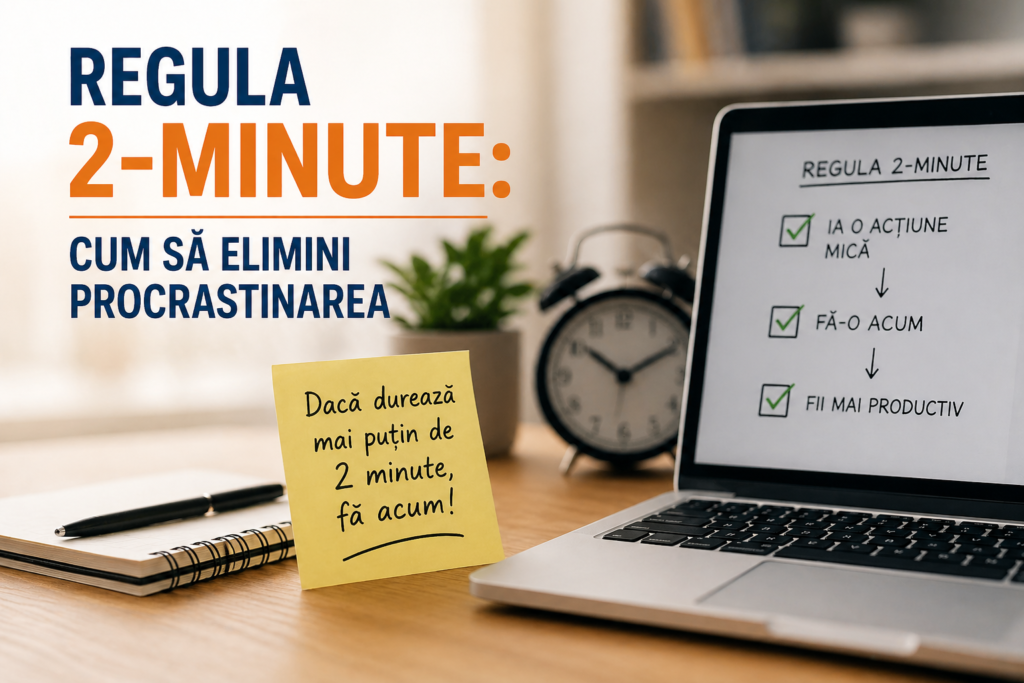 Regula 2-Minute: Cum să elimini procrastinarea